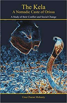 The Kela: A Nomadic Caste of Orissa — A Study of Their Conflict and Social Change