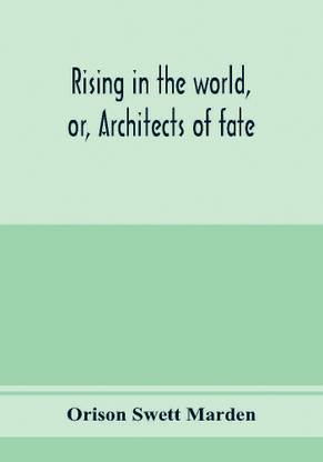 Rising in the world, or, Architects of fate
