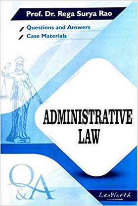 Administrative Law (Questions And Answers With Case Materials) By Prof. Dr. Rega Surya Rao / Useful For Law Exam Preparation