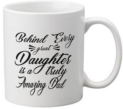MadWorld Behind Every Great Daughter is a Truly Amazing Dad Best Attractive Father's Day Quotes Printed Ceramic Whited Coffee Best Gift For Father's Day Birthday Ceramic Coffee Mug