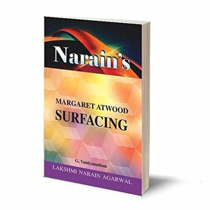 Narain's Surfacing : Atwood,Margaret [Paperback] Atwood,Margaret and G. Vaidyanathan-Life Sketch, Introduction in the Novel, Detailed Summary with Critical Comments, Analysis of Major Characters
