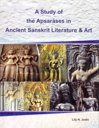 A Study of the Apsarases in Ancient Sanskrit Literature & Art