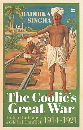 The Coolie's Great War:  - Indian Labour in a Global Conflict 1914 - 1921
