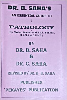 Dr. B. Saha's An Essential Guide To Pathology ( For Medicalstudent's Of M.b.b.s., B.h.m.s., B.a.m.s. & D.h.m.s