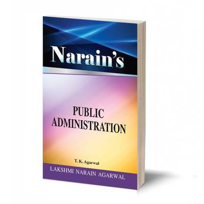 Narain's PUBLIC ADMINISTRATION -(QUESTIONS & ANSWERS GUIDE) - [Textbook For Civil Services/State's PCS (Mains) Examinations, UGC-NET,PGT Examinations and for PG and UG Classes for various universities