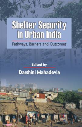 Shelter Security in Urban India: Pathways, Barriers and Outcomes