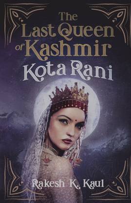 The Last Queen of Kashmir: Kota Rani  - Kota Rani