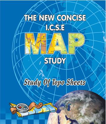 The New Concise Icse Map Study : Of Topo Sheets, Practice Skills In Maps And Sheeets-Revised For 9 &10