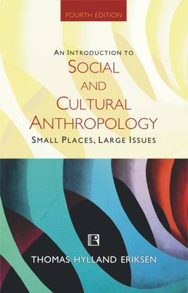AN INTRODUCTION TO SOCIAL AND CULTURAL ANTHROPOLOGY SMALL PLACES, LARGE ISSUES
