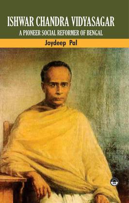 Ishwar Chandra Vidyasagar: A Pioneer Social Reformer of Bengal