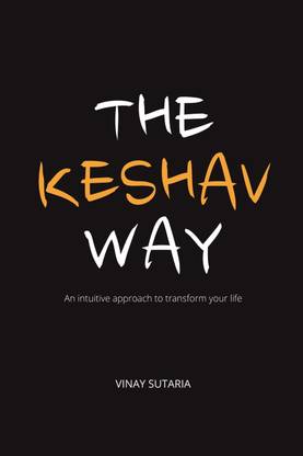 The Keshav Way  - An intuitive approach to transform your life