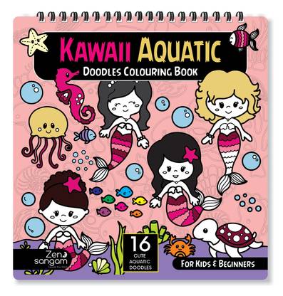 Zen Sangam Cute Kawaii Aquatic Doodles Colouring Book for Kids of Age 4-6 and Beginners : 16 Unique Kawaii Aquatic Doodles for Mind Relaxation