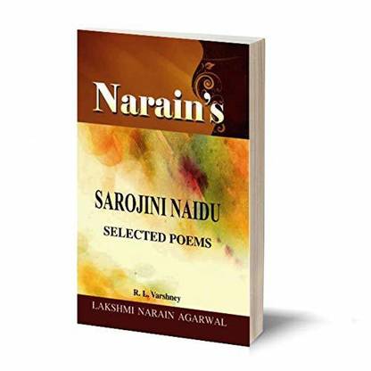 Narain's Selected Poems With Hindi:SAROJINI NAIDU [Paperback] Dr. R.L. Varshney-General Introduction, Text of the poems, Introduction to the Poems, Substance and Paraphrase in English and Hindi, Critical Appreciation, Explanations, Note and References, Questions and Answers, etc.