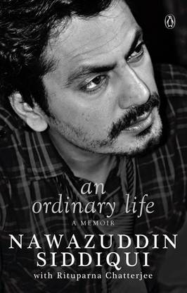 An Ordinary Life A Memoir Nawazudin Siddiqui