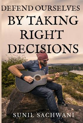DEFEND OURSELVES BY TAKING RIGHT DECISIONS