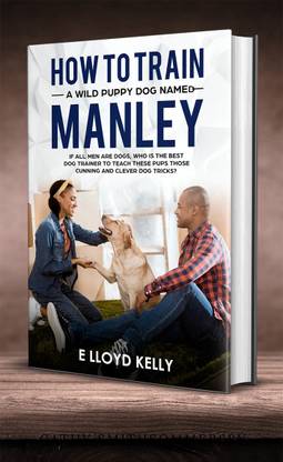 HOW TO TRAIN A WILD PUPPY DOG NAMED, MANLEY