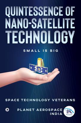 Quintessence of Nano-Satellite Technology  - Small is Big