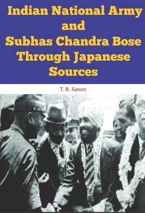 Indian National Army And Subhas Chandra Bose Through Japanese Sources