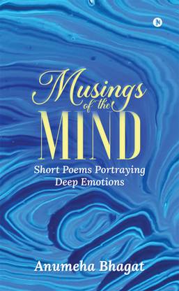 Musings of the Mind  - Short Poems Portraying Deep Emotions