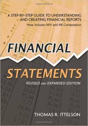 Financial Statements  - A Step - By - Step Guide to Understanding and Creating Financial Reports - Now Includes NPV and IRR Computation