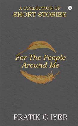 For the People around Me  - A Collection of Short Stories