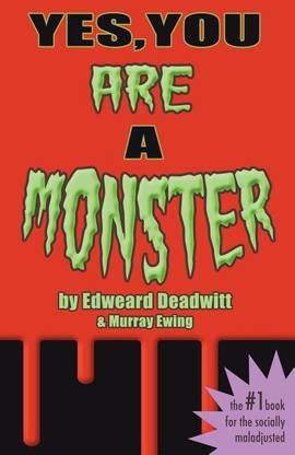 Yes, You ARE A Monster