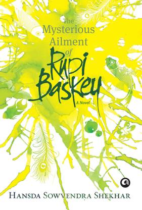 The Mysterious Ailment of Rupi Baskey  - A Novel