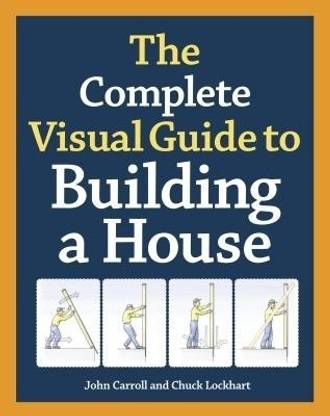 Complete Visual Guide to Building a House, The
