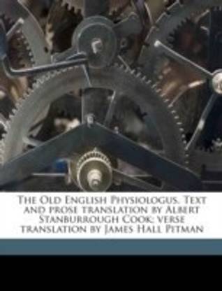 The Old English Physiologus. Text and Prose Translation by Albert Stanburrough Cook; Verse Translation by James Hall Pitman