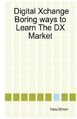 Digital Xchange - Boring Ways to Learn The DX Market