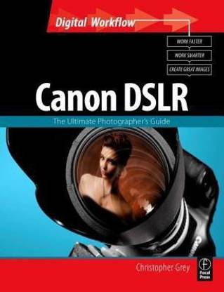 CANON DSLR: The Ultimate Photographer's Guide