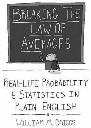 Breaking the Law of Averages: Real-Life Probability and Statistics in Plain English