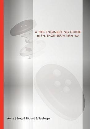 A Pre-engineering Guide to Pro/ENGINEER Wildfire 4.0