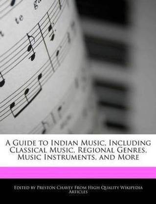 A Guide to Indian Music, Including Classical Music, Regional Genres, Music Instruments, and More