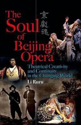 The Soul of Beijing Opera - Theatrical Creativity and Continuity in the Changing World