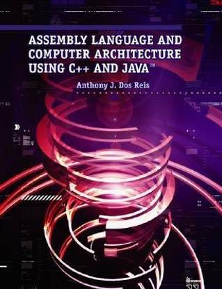 Assembly Language and Computer Architecture Using C++ and Java
