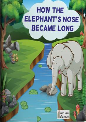 HOW THE ELEPHANT NOSE BECAME LONG