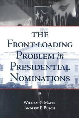 The Front-Loading Problem in Presidential Nominations