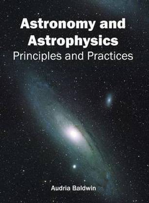 Astronomy and Astrophysics: Principles and Practices