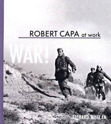 Robert Capa at Work: This is War!