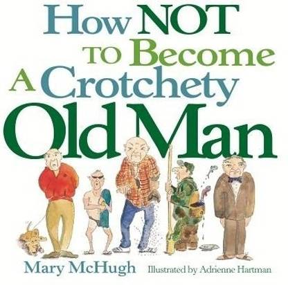 How Not to Become a Crotchety Old Man