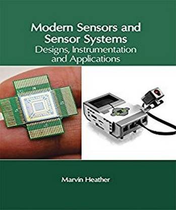 Modern Sensors and Sensor Systems: Designs, Instrumentation and Applications