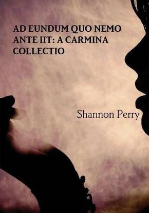 Ad Eundum Quo Nemo Ante Iit: A Carmina Collectio