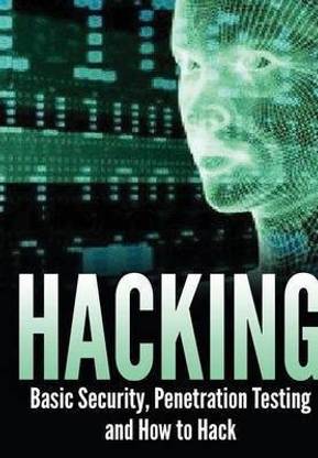 Hacking: Basic Security, Penetration Testing and How to Hack