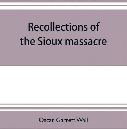 Recollections of the Sioux massacre