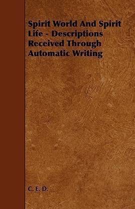 Spirit World And Spirit Life - Descriptions Received Through Automatic Writing