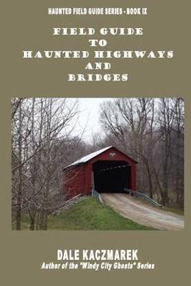 Field Guide to Haunted Highways & Bridges