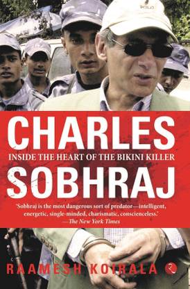 Charles Sobhraj  - Inside the Heart of the Bikini Killer