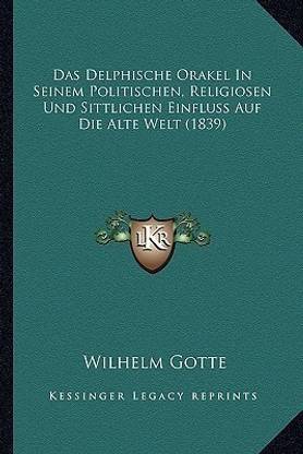 Das Delphische Orakel In Seinem Politischen, Religiosen Und Sittlichen Einfluss Auf Die Alte Welt (1839)