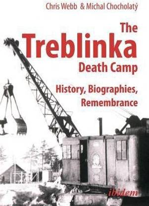 The Treblinka Death Camp - History, Biographies, Remembrance
